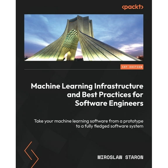 Machine Learning Infrastructure and Best Practices for Software Engineers: Take your machine learning software from a pr, (Paperback)