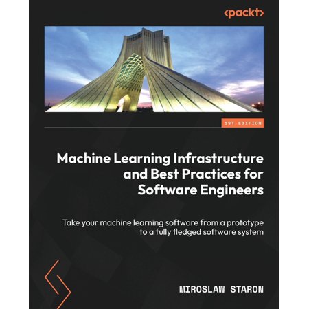 Machine Learning Infrastructure and Best Practices for Software Engineers: Take your machine learning software from a pr, (Paperback)