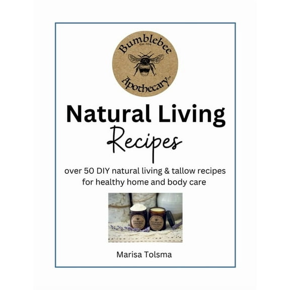 Natural Living Recipes: Over 50 DIY natural living & tallow recipes for healthy home and body care, (Paperback)