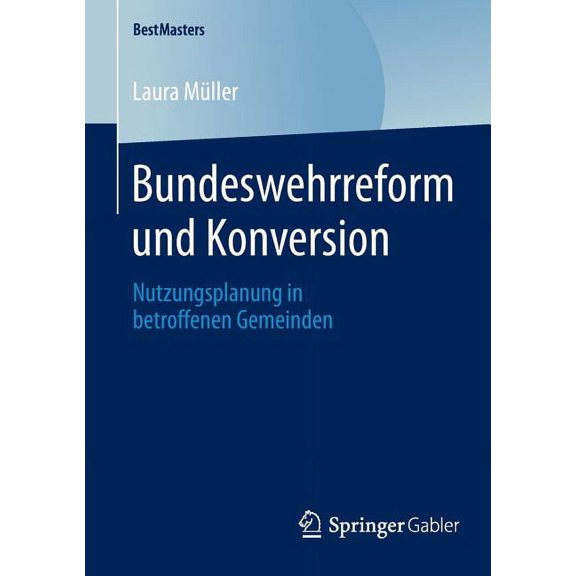 Bestmasters Bundeswehrreform Und Konversion: Nutzungsplanung in Betroffenen Gemeinden, (Paperback)