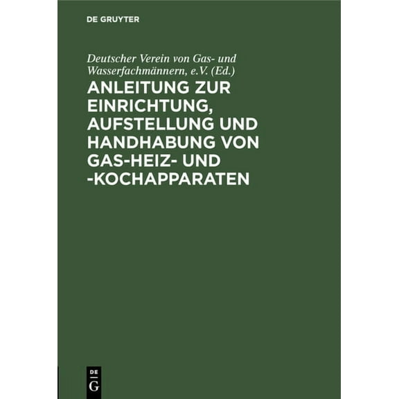 Anleitung Zur Einrichtung, Aufstellung Und Handhabung Von Gas-Heiz- Und -Kochapparaten, (Hardcover)