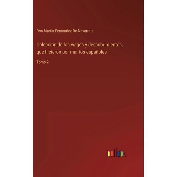 Colección de los viages y descubrimientos, que hicieron por mar los españoles : Tomo 2 (Hardcover)