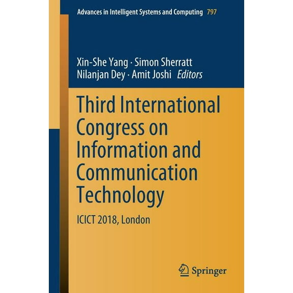Advances in Intelligent Systems and Comp Third International Congress on Information and Communication Technology: Icict 2018, London, Book 797, (Paperback)