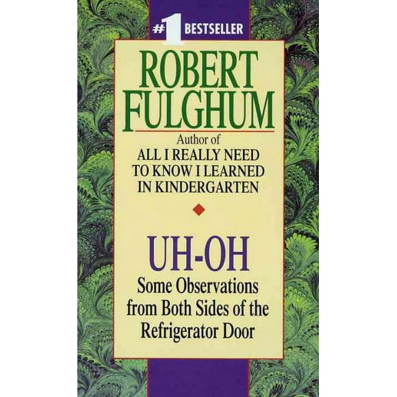 Pre-owned Uh-Oh : Some Observations from Both Sides of the Refrigerator Door, Paperback by Fulghum, Robert, ISBN 0804111898, ISBN-13 9780804111898