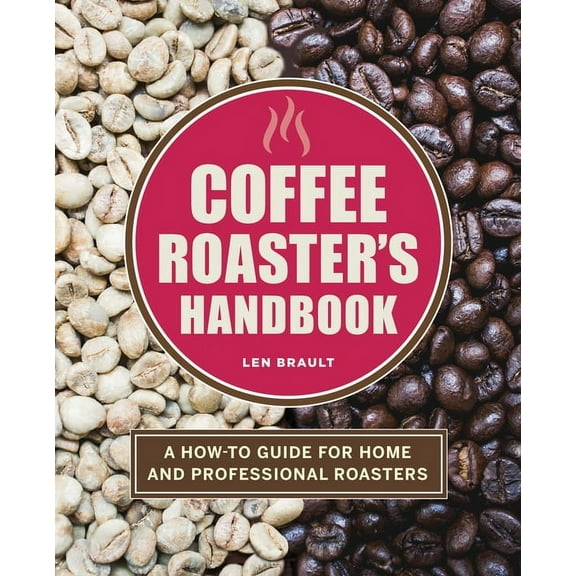 Coffee Roaster's Handbook: A How-To Guide for Home and Professional Roasters, (Paperback)