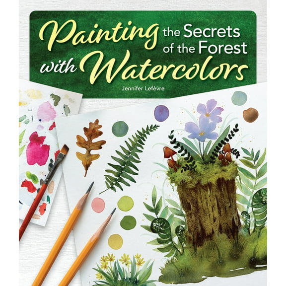 Painting the Secrets of the Forest with Watercolors, (Paperback)