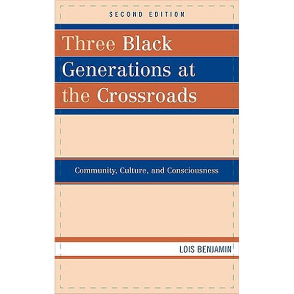 Pre-Owned Three Black Generations at the Crossroads: Community, Culture, and Consciousness (Paperback) 0742560015 9780742560017