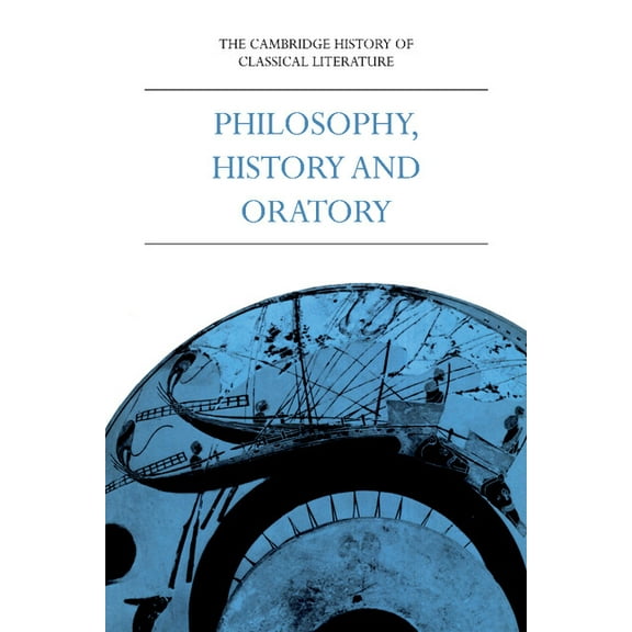 Cambridge History of Classical Literatur Philosophy, History and Oratory, Part 3, Book 01, (Paperback)