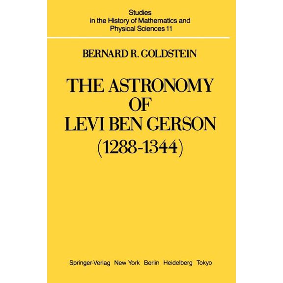 Studies in the History of Mathematics an The Astronomy of Levi Ben Gerson (1288-1344): A Critical Edition of Chapters 1-20 with Translation and Commentary, Book 11, (Paperback)