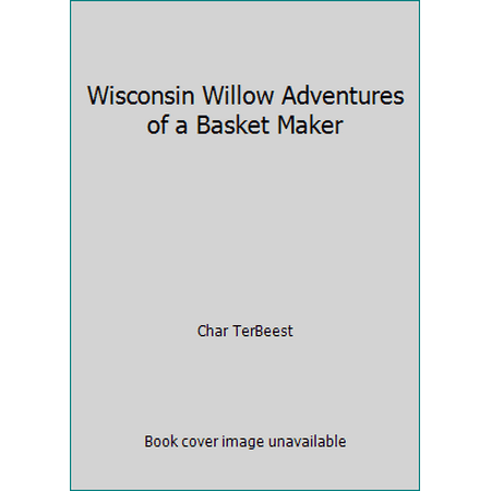 Wisconsin Willow Adventures of a Basket Maker, Used [Paperback]