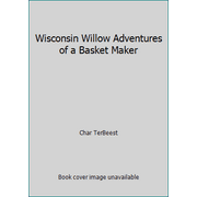 Wisconsin Willow Adventures of a Basket Maker, Used [Paperback]