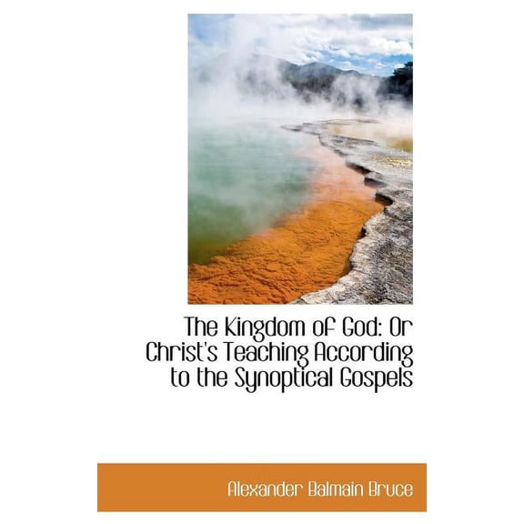 The Kingdom of God: Or Christ's Teaching According to the Synoptical Gospels Hardcover