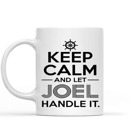 Gift Design Keep Calm and Let Joel Handle It, Joel - Funny Personal Name for Birthday Xmas - Inspirational Coffee, 571199 11 Oz White Ceramic Coffee Mug 627996