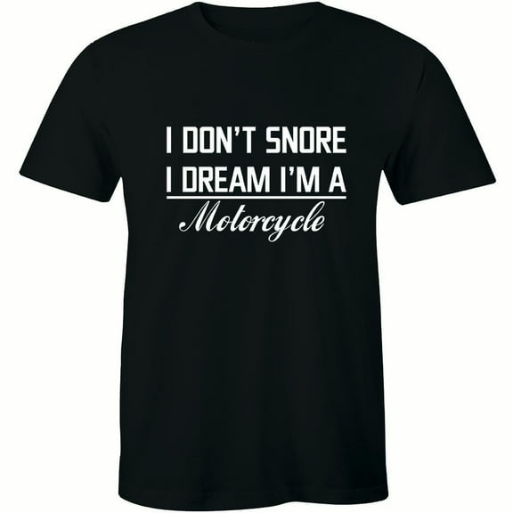 I Don't Snore I Dream I'm A Motorcycle Snoring Dad Hubby Daddy T-Shirt