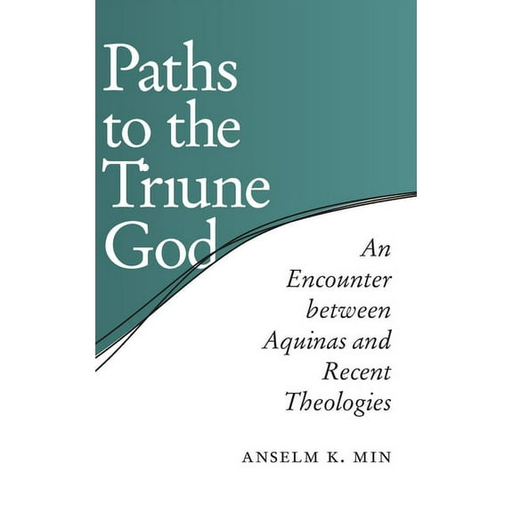 Paths to the Triune God: An Encounter Between Aquinas and Recent Theologies, (Hardcover)