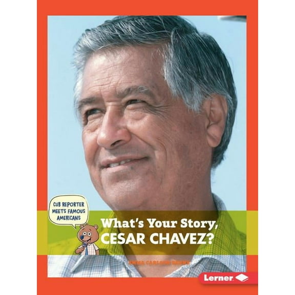 Cub Reporter Meets Famous Americans: What's Your Story, Cesar Chavez? (Paperback)