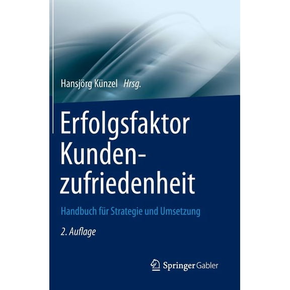 Erfolgsfaktor Serie Erfolgsfaktor Kundenzufriedenheit: Handbuch FÃ¼r Strategie Und Umsetzung, (Hardcover)
