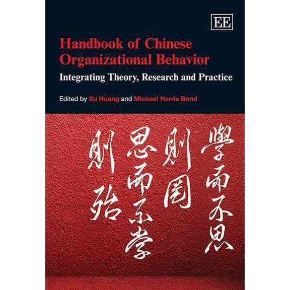 Handbook of Chinese Organizational Behavior: Integrating Theory, Research and Practice (Hardcover) by Xu Huang, Michael Harris Bond