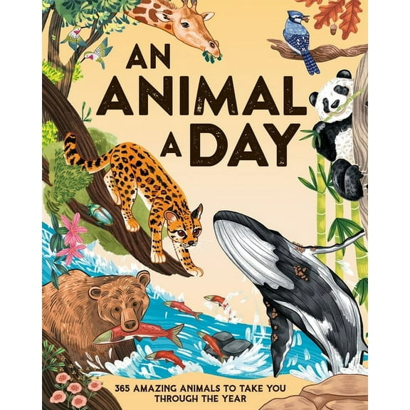An Animal a Day: 365 Amazing Animals to Take You Through the Year, (Hardcover)