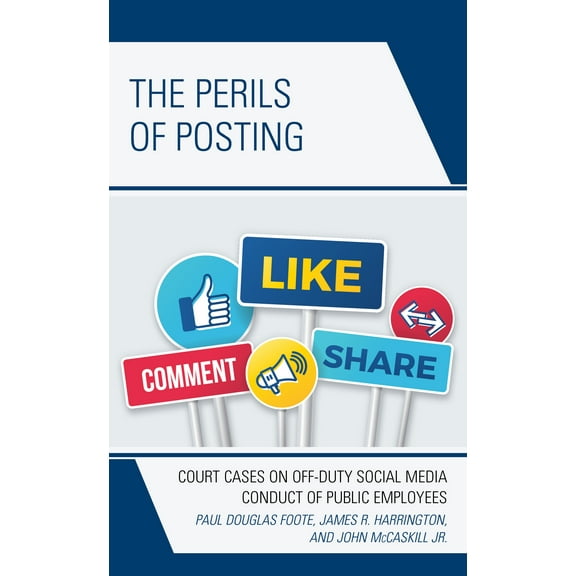The Perils of Posting : Court Cases on Off-Duty Social Media Conduct of Public Employees (Paperback)