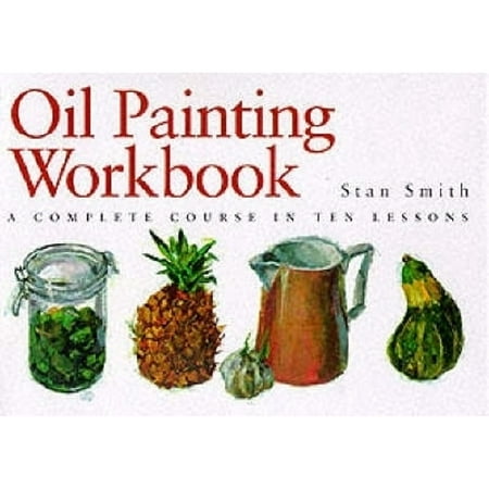 Pre-Owned Oil Painting Workbook: A Complete Course in Ten Lessons (Hardcover 9780715309360) by Stan Smith