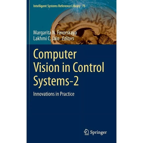 Intelligent Systems Reference Library Computer Vision in Control Systems-2: Innovations in Practice, Book 75, (Hardcover)