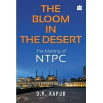 The Bloom in the Desert: The Making of NTPC, (Hardcover)
