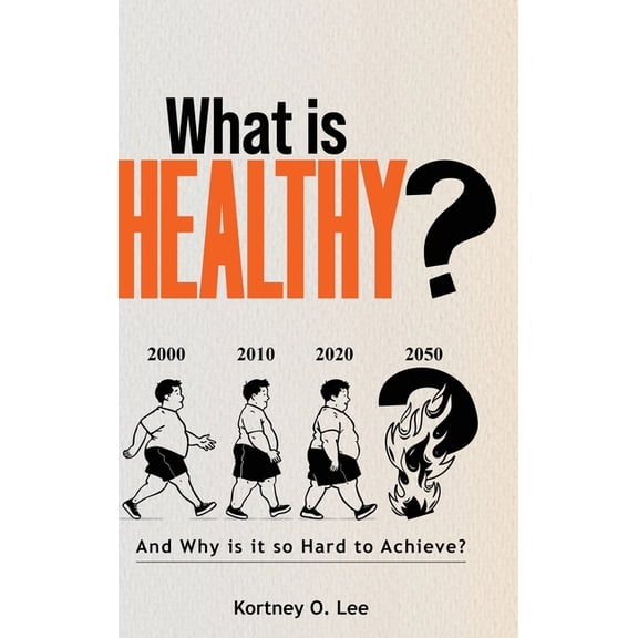 What is Healthy?: And Why is it so Hard To Achieve?, (Hardcover)
