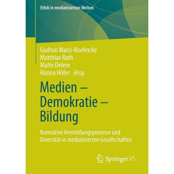 Ethik in Mediatisierten Welten Medien - Demokratie - Bildung: Normative Vermittlungsprozesse Und Diversität in Mediatisierten Gesellschaften, (Paperback)