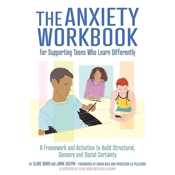 The Anxiety Workbook for Supporting Teens Who Learn Differently: A Framework and Activities to Build Structural, Sensory, (Paperback)