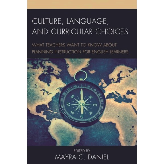Culture, Language, and Curricular Choices: What Teachers Want to Know about Planning Instruction for English Learners, (Paperback)