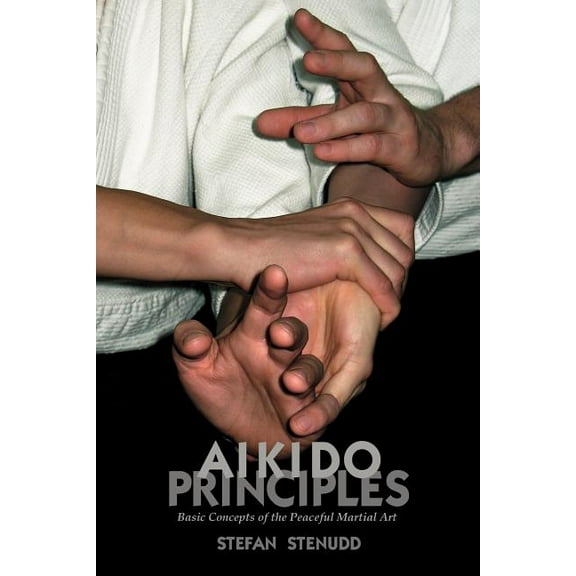 Aikido Principles: Basic Concepts of the Peaceful Martial Art, (Paperback)
