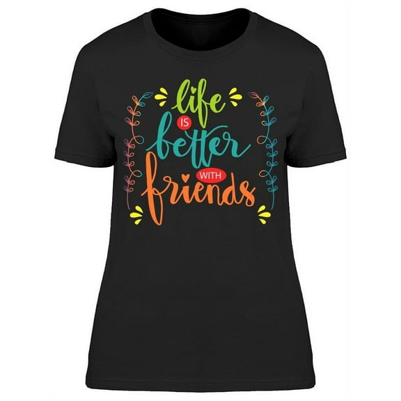 Friends Will Be There Forever T-Shirt Women -Image by Shutterstock, Female Small