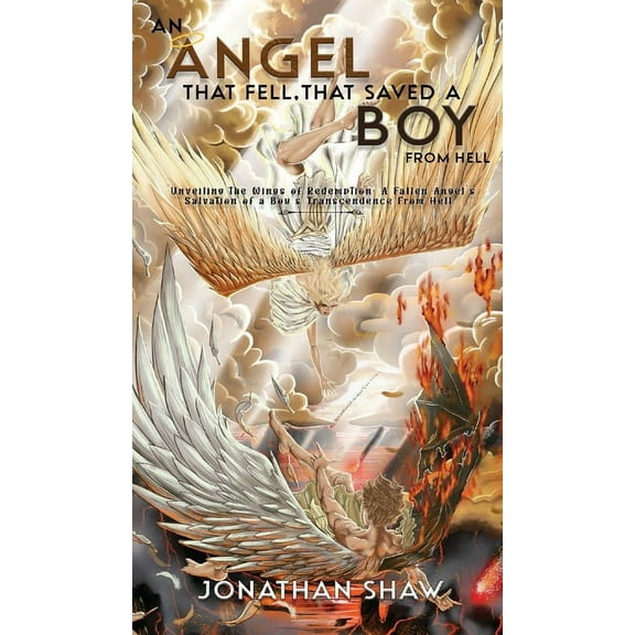 An Angel That Fell, That Saved A Boy From Hell: "Unveiling the Wings of Redemption: A Fallen Angel's Salvation of a Boy', (Hardcover)