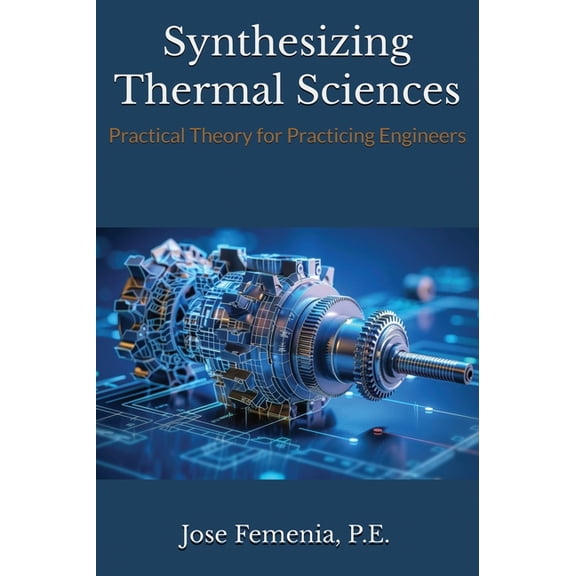 Synthesizing Thermal Sciences: Practical Theory for Practicing Engineers, (Hardcover)