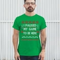 thumbnail image 3 of Tee Hunt I Paused My Game to Be Here Funny Gamer Christmas T-Shirt Ugly Sweater Theme Xmas Party Party Gaming Nerd Men's Tee, Green, Medium, 3 of 5