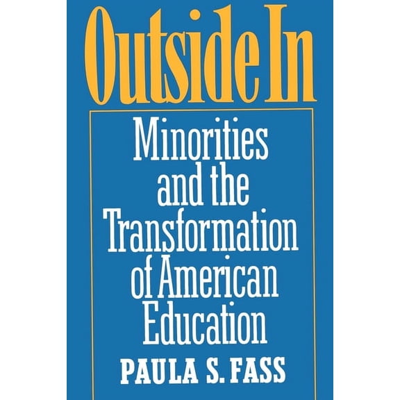 Outside in: Minorities and the Transformation of American Education, (Paperback)