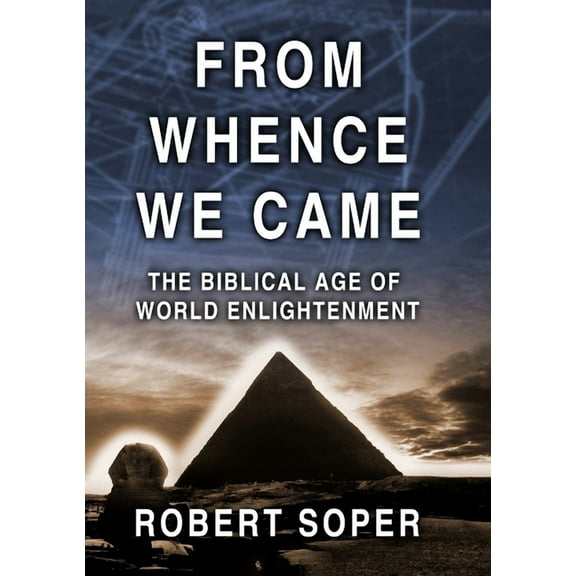 FROM WHENCE WE CAME The Biblical Age of World Enlightenment, (Paperback)