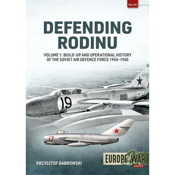 Europe@war: Defending Rodinu: Volume 1: Build-Up and Operational History of the Soviet Air Defence Force 1945-1960 (Paperback)
