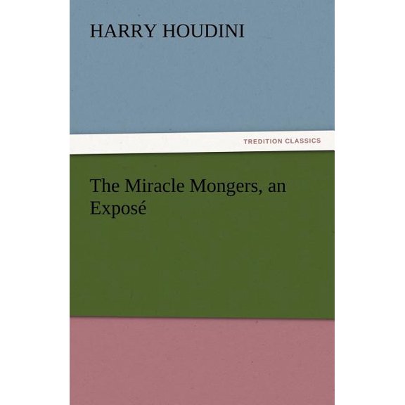 The Miracle Mongers, an Expose, (Paperback)