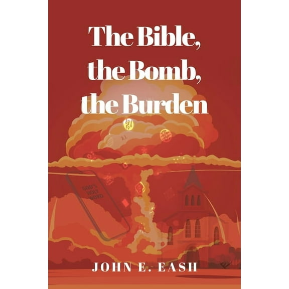 The Bible, the Bomb, the Burden, (Paperback)