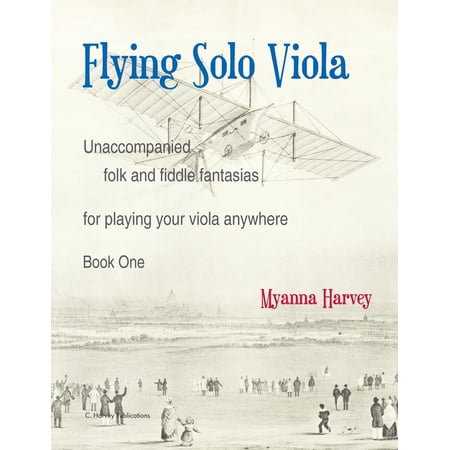 Flying Solo Viola, Unaccompanied Folk and Fiddle Fantasias for Playing Your Viola Anywhere, Book One (Paperback)