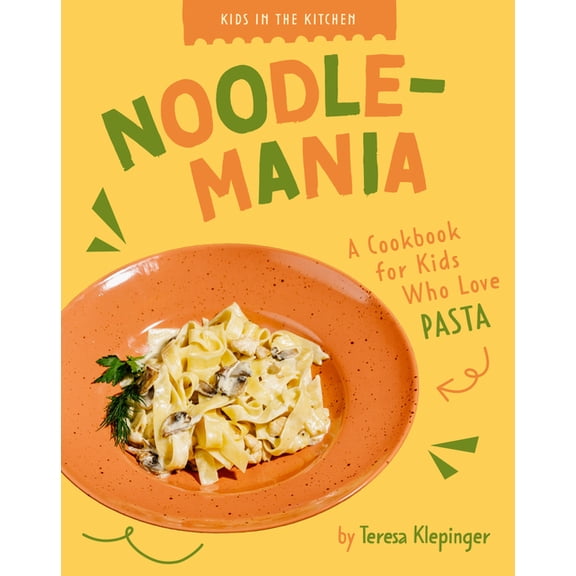 Kids in the Kitchen Noodlemania: A Cookbook for Kids Who Love Pasta, (Paperback)