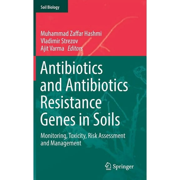Soil Biology Antibiotics and Antibiotics Resistance Genes in Soils: Monitoring, Toxicity, Risk Assessment and Management, Book 51, (Hardcover)