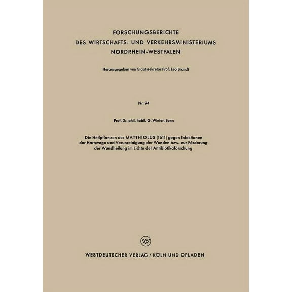 Forschungsberichte Des Wirtschafts- Und Die Heilpflanzen Des Matthiolus (1611) Gegen Infektionen Der Harnwege Und Verunreinigung Der Wunden Bzw. Zur Förderung D, Book 94, (Paperback)