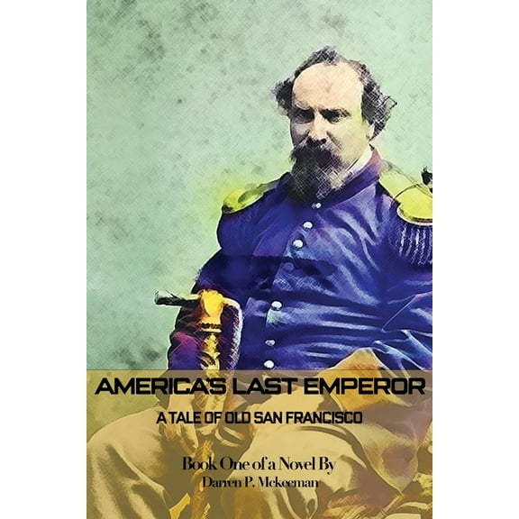 Book America's Last Emperor: A Tale of Old San Francisco, Book 1, (Paperback)