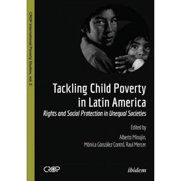 Crop International Poverty Studies: Tackling Child Poverty in Latin America: Rights and Social Protection in Unequal Societies (Paperback)