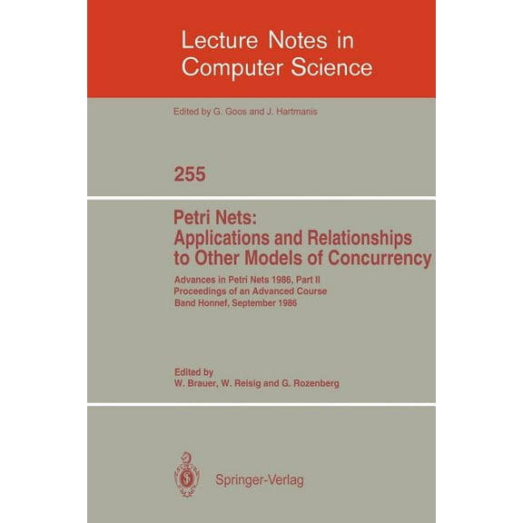 Lecture Notes in Computer Science Advances in Petri Nets 1986. Proceedings of an Advanced Course, Bad Honnef, 8.-19. September 1986: Part 2: Petri Nets: A, Book 255, (Paperback)