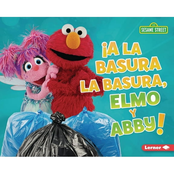 Cuidemos El Ambiente Con Sesame Street ( ¡A La Basura La Basura, Elmo Y Abby! (Trash That Trash, Elmo and Abby!), (Hardcover)