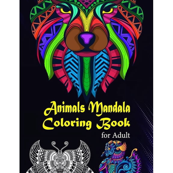 Animals Mandala Coloring Book for Adult: Animals Gorgeous Designs to Adult Colorful pattern book with Lions, Elephants, Owls, Dogs, Cats, Tigers, and...And Stress Relieving Designs Animals Mandala (Pa